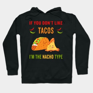 If you don't like tacos, I'm the nacho type Hoodie